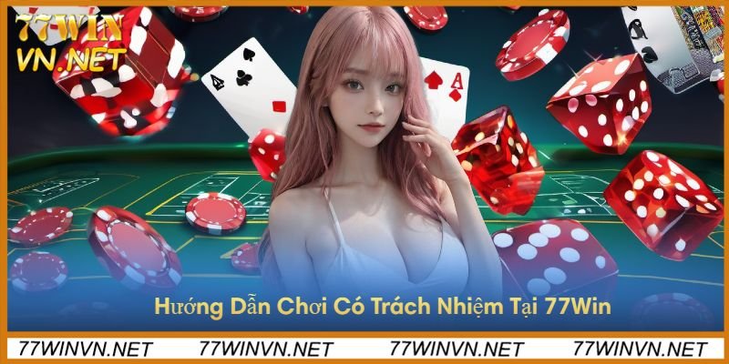 cach-choi-co-trach-nhiem-tại-nha-cai-77win