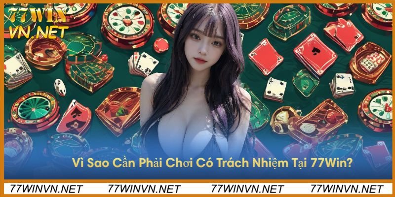 chinh-sach-choi-co-trach-nhiem-77win